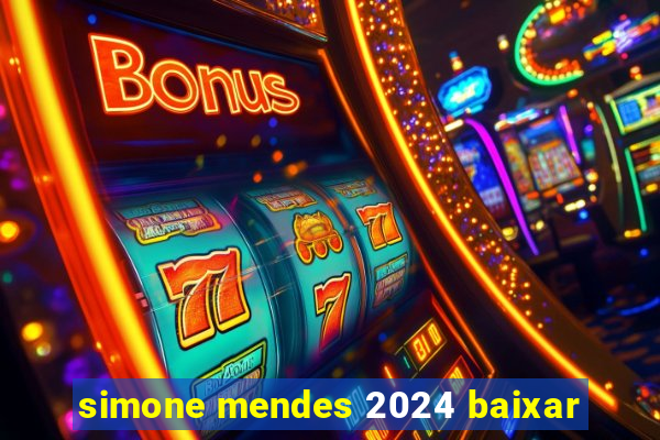 simone mendes 2024 baixar